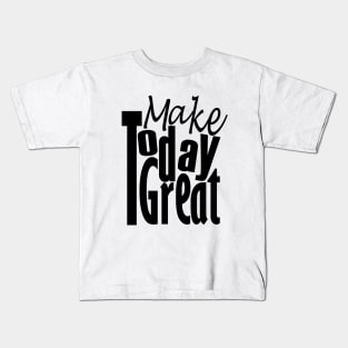 Make Today Great Kids T-Shirt